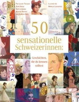 50 Sensationelle Schweizerinnen : Geschichten, die du kennen solltest - Theurer, Laurie