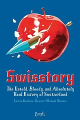 Swisstory : The Untold, Bloody, and Absolutely Real History of Switzerland - Theurer, Laurie