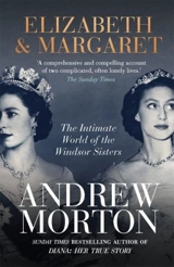 Elizabeth and Margaret : The Intimate World of the Windsor Sisters - Morton, Andrew