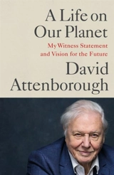 A Life on Our Planet : My Witness Statement and a Vision for the Future - Attenborough, David