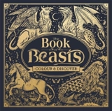 The Book of Beasts : Colour and Discover - Angela Rizza