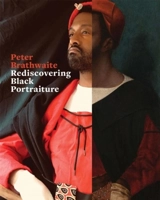 Rediscovering Black Portraiture - Brathwaite, Peter