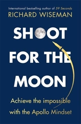 Shoot for the Moon : Acheive the Impossible with the Apollo Mindset - Richard Wiseman