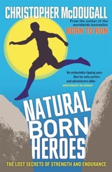 Natural Born Heroes : The Lost Secrets of Strength and Endurance - Christopher McDougall