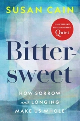 Bittersweet : How Sorrow and Longing Make Us Whole - Susan Cain