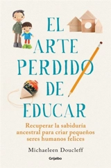 El arte perdido de educar; Hunt, Gather, Parent - Michaeleen Doucleff
