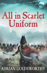 All in Scarlet Uniform - Adrian Keith Goldsworthy