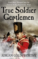 True Soldier Gentlemen - Adrian Keith Goldsworthy