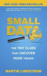 Small Data : The Tiny Clues That Uncover Huge Trends - Martin Lindström