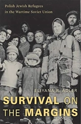 Survival on the Margins : Polish Jewish Refugees in the Wartime Soviet Union - Eliyana R. Adler