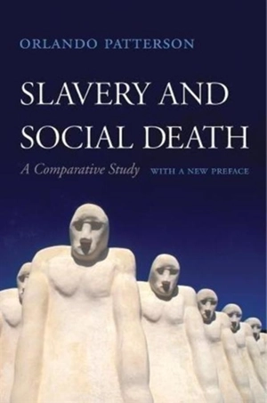 Slavery and Social Death : A Comparative Study, With a New Preface - Orlando Patterson