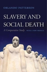 Slavery and Social Death : A Comparative Study, With a New Preface - Orlando Patterson