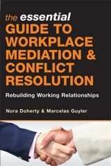 The Essential Guide to Workplace Mediation and Conflict Resolution : Rebuilding Working Relationships - Doherty, Nora
