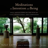 Meditations on Intention and Being : Daily Reflections on the Practices of Yoga + Meditation - Gates, Rolf