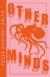 Other Minds : The Octopus and the Evolution of Intelligent Life - Peter Godfrey-Smith