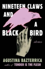 Nineteen Claws and a Black Bird : Stories - Agustina Bazterrica