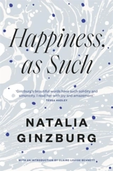 Happiness, As Such - Natalia Ginzburg