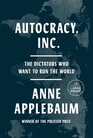Autocracy, Inc. - Anne Applebaum