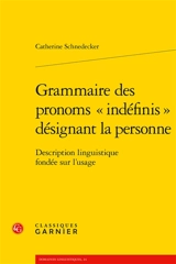 Grammaire des pronoms indéfinis désignant la personne : description linguistique fondée sur l'usage - Catherine Schnedecker