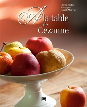 A la table de Cezanne - Valérie Duclos