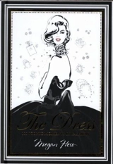 The Dress : 100 Iconic Moments in Fashion - Megan Hess