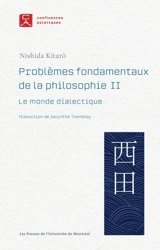 Problèmes fondamentaux de la philosophie II : Le monde dialectique 2 - Kitaro Nishida