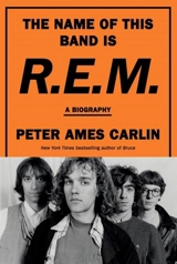 The Name of This Band Is R.E.M. - Peter Ames Carlin