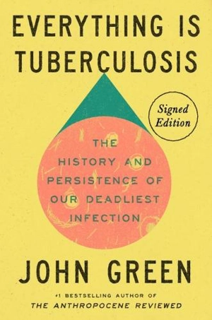 Everything Is Tuberculosis (Signed Edition) - Green, John