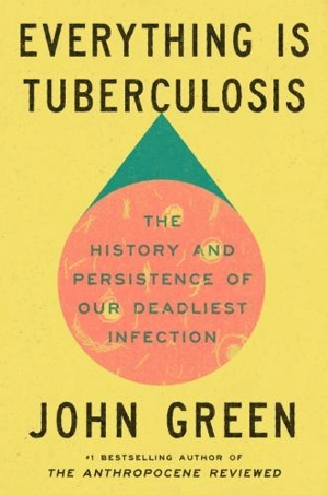 Everything Is Tuberculosis - Green, John