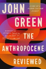 The Anthropocene Reviewed : The Instant Sunday Times Bestseller - Green, John