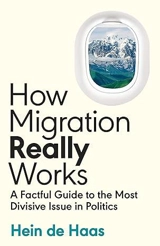 How Migration Really Works : A Factful Guide to the Most Divisive Issue in Politics - Hein Gysbert de Haas