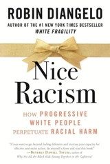 Nice Racism : How Progressive White People Perpetuate Racial Harm - Robin J. DiAngelo