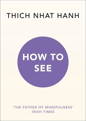How to See - Thich Nhât Hanh