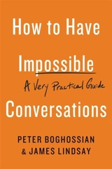 How To Have Impossible Conversations : A Very Practical Guide - Boghossian, Peter