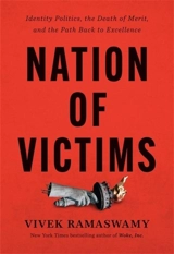 Nation of Victims : Identity Politics, the Death of Merit, and the Path Back to Excellenc - Ramaswamy, Vivek