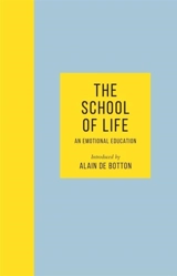 The School of Life : An Emotional Education - Alain de Botton
