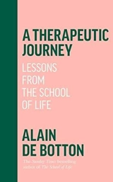 A Therapeutic Journey : Lessons from the School of Life - Alain de Botton