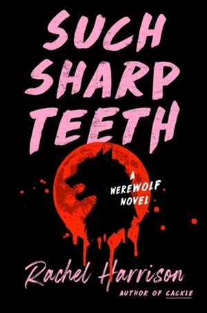 Such Sharp Teeth - Rachel Harrison