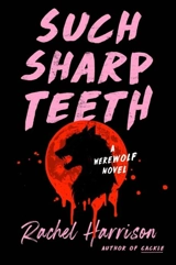Such Sharp Teeth - Rachel Harrison