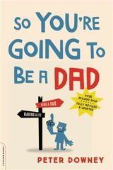 So You're Going to Be a Dad - Peter Downey