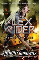 Never Say Die : Alex Rider Vol. 11 - Anthony Horowitz