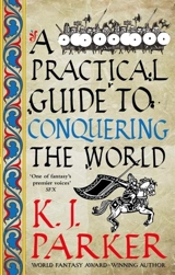 A Practical Guide to Conquering the World Vol. 3 - K.J. Parker