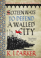 Sixteen Ways to Defend a Walled City Vol. 1 - K.J. Parker