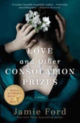 Love and Other Consolation Prizes : A Novel - Jamie Ford