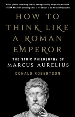 How to Think Like a Roman Emperor - Aurelius, Marcus
