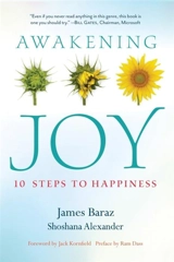 Awakening Joy : 10 Steps to True Happiness - Baraz, James