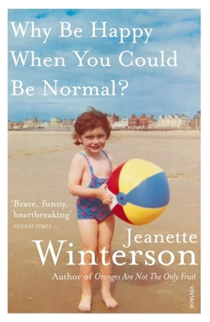 Why Be Happy When You Could Be Normal ? - Jeanette Winterson