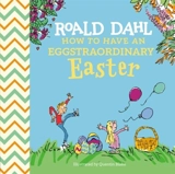 How to Have An Eggstraordinary Easter - Dahl, Roald,  Blake, Quentin (ILT)