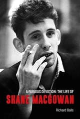 A Furious Devotion : The Life of Shane Macgowan - Balls, Richard