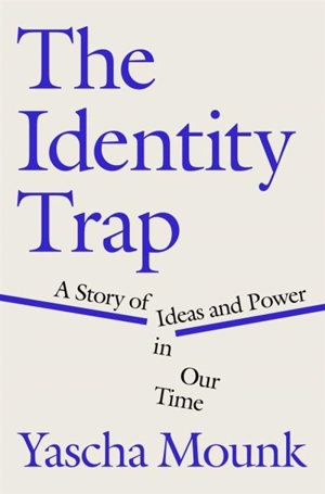 The Identity Trap - Yascha Mounk